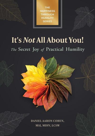 It’s Not All About You! The Secret Joy of Practical Humility