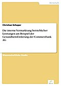Die interne Vermarktung betrieblicher Leistungen am Beispiel der Gesundheitsförderung der Commerzbank AG - Christian Scheper