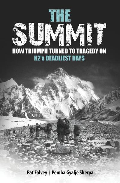 Summit: How Triumph Turned To Tragedy On K2’s Deadliest Days