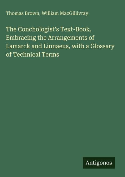 The Conchologist’s Text-Book, Embracing the Arrangements of Lamarck and Linnaeus, with a Glossary of Technical Terms