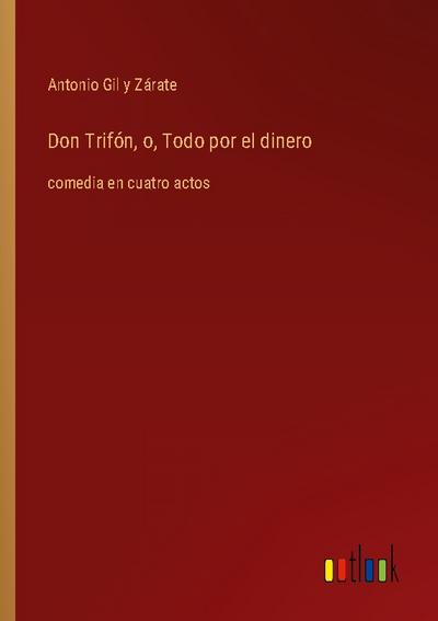 Don Trifón, o, Todo por el dinero