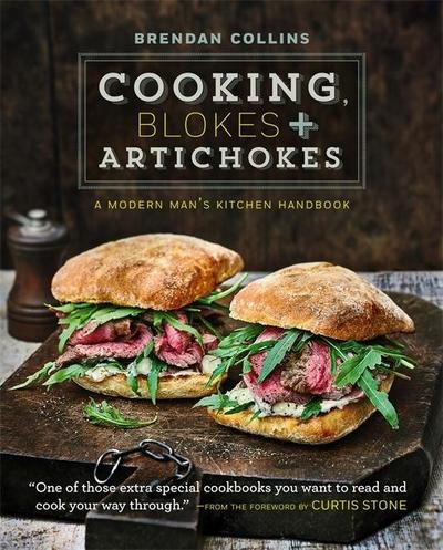 Cooking, Blokes and Artichokes: A Modern Man’s Kitchen Handb