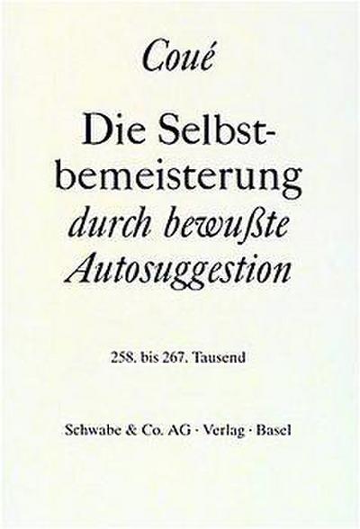 Die Selbstbemeisterung durch bewußte Autosuggestion