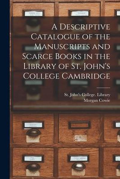 A Descriptive Catalogue of the Manuscripts and Scarce Books in the Library of St. John’s College Cambridge