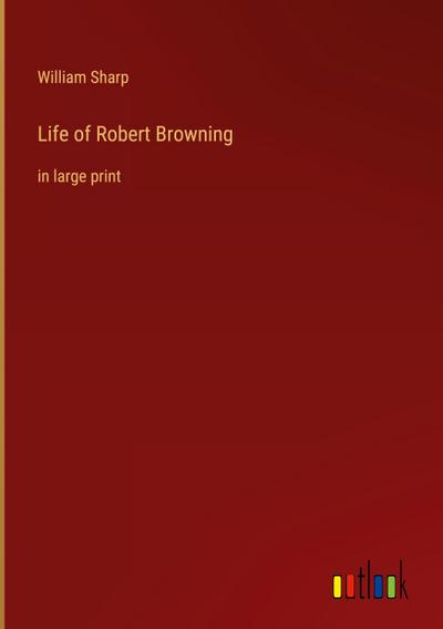 Life of Robert Browning