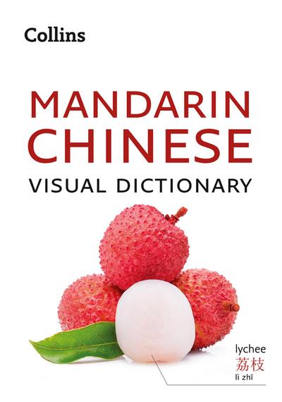 Mandarin Chinese Visual Dictionary: A photo guide to everyday words and phrases in Mandarin Chinese (Collins Visual Dictionary)