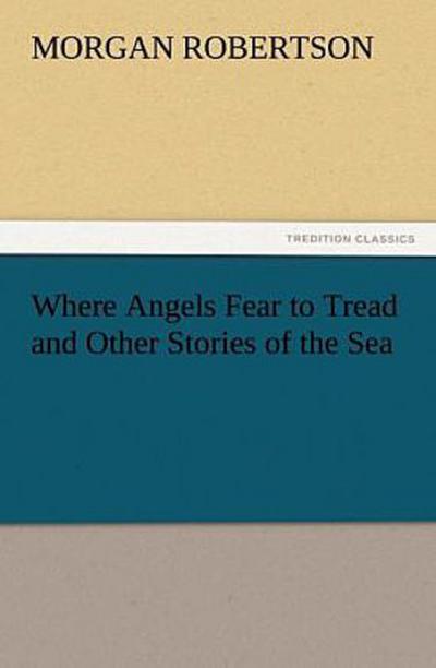 Where Angels Fear to Tread and Other Stories of the Sea