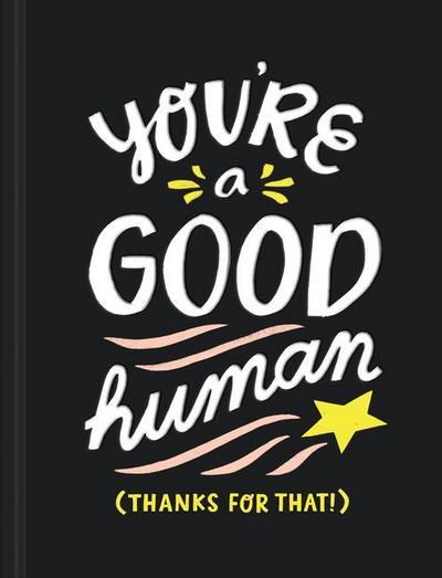 You’re a Good Human: (thanks for That!)