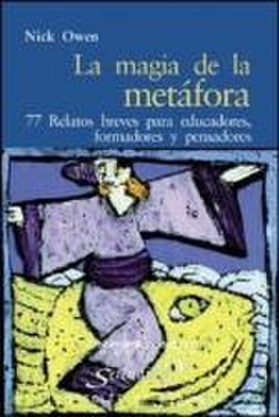 La magia de la metáfora : 77 relatos breves para educadores, formadores y pensadores