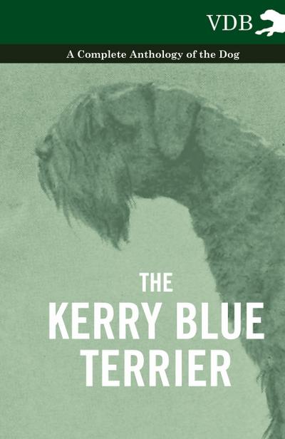 The Kerry Blue Terrier - A Complete Anthology of the Dog
