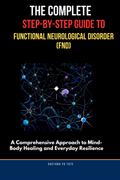 The Complete Step-by-Step Guide to Functional Neurological Disorder (FND)