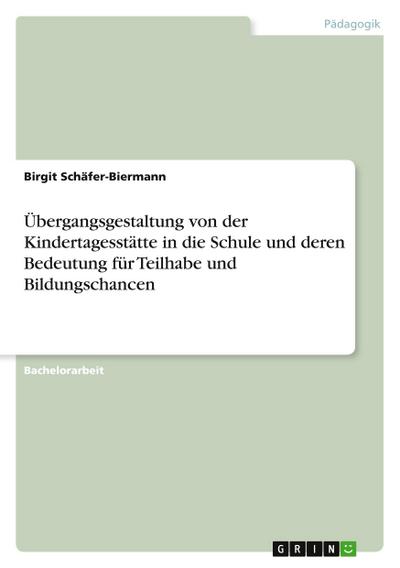 Übergangsgestaltung von der Kindertagesstätte in die Schule und deren Bedeutung  für Teilhabe und Bildungschancen