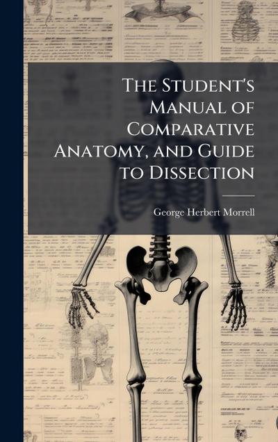 The Student’s Manual of Comparative Anatomy, and Guide to Dissection