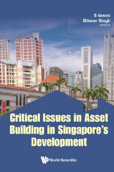 CRITICAL ISSUES IN ASSET BUILDING IN SINGAPORE’S DEVELOPMENT