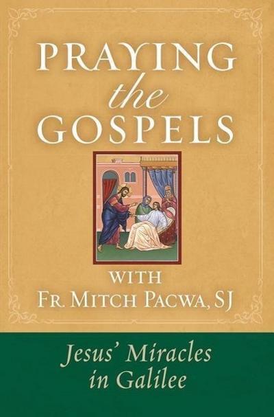 Praying the Gospels with Fr. Mitch Pacwa: Jesus’ Miracles in Galilee:: Jesus’ Miracles in Galilee