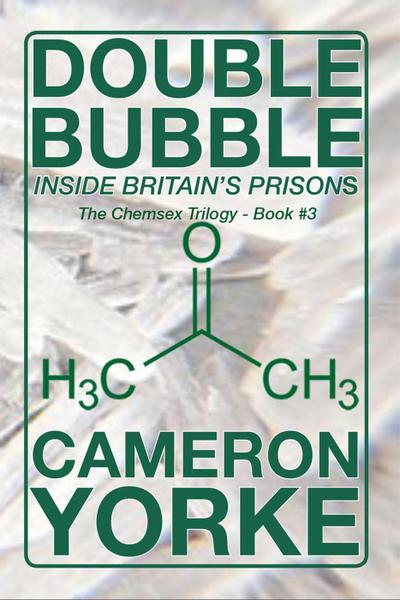 Double Bubble - Inside Britain’s Prisons (The Chemsex Trilogy, #3)