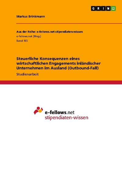 Steuerliche Konsequenzen eines wirtschaftlichen Engagements inländischer Unternehmen im Ausland (Outbound-Fall)