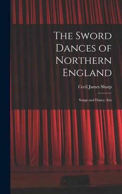 The Sword Dances of Northern England; Songs and Dance Airs