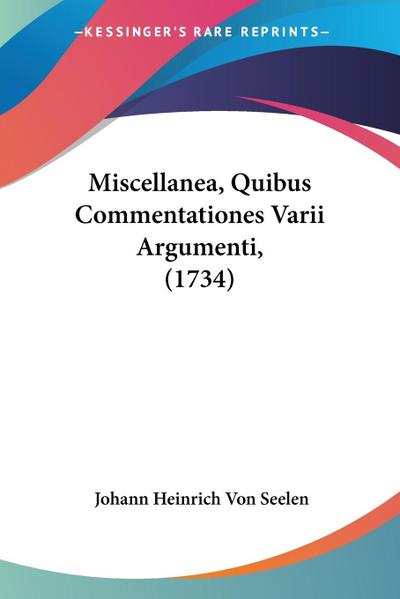 Miscellanea, Quibus Commentationes Varii Argumenti, (1734)