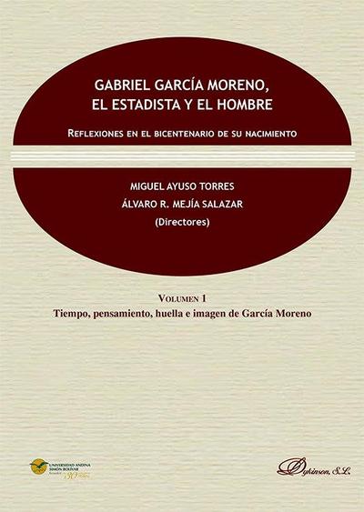 Gabriel García Moreno, el estadista y el hombre : reflexiones en el bicentenario de su nacimiento