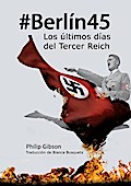 #berlín45: Los Últimos Días Del Tercer Reich