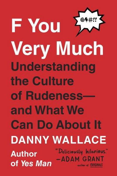 F You Very Much: Understanding the Culture of Rudeness--And What We Can Do about It - Danny Wallace