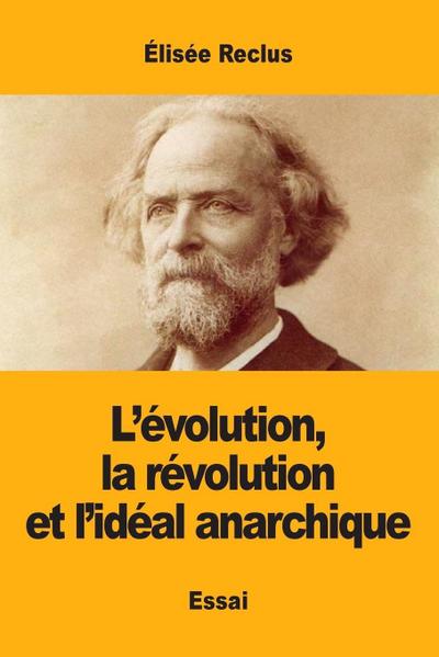 L’évolution, la révolution et l’idéal anarchique