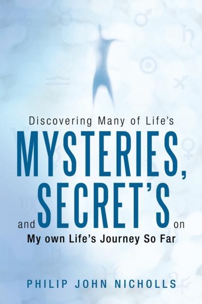 Discovering Many of Life’s Mysteries, and Secret’s on My Own Life’s Journey so Far