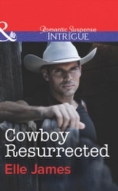 Cowboy Resurrected (Mills & Boon Intrigue) (Covert Cowboys, Inc., Book 4)