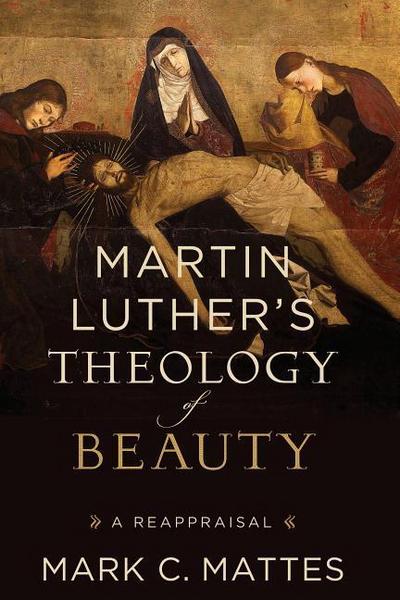 Martin Luther’s Theology of Beauty