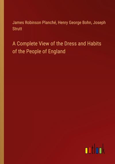 A Complete View of the Dress and Habits of the People of England