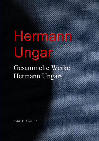 Gesammelte Werke Hermann Ungars