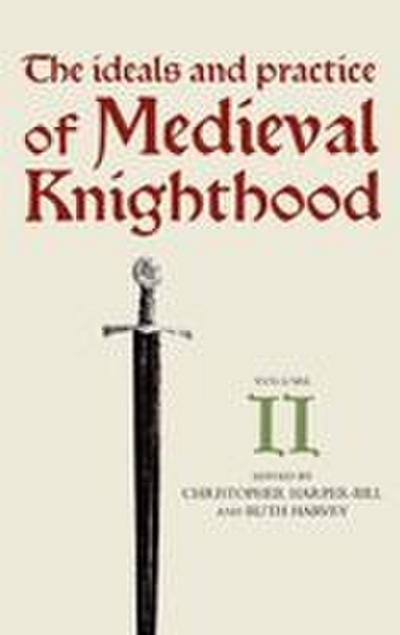 The Ideals and Practice of Medieval Knighthood, Volume II