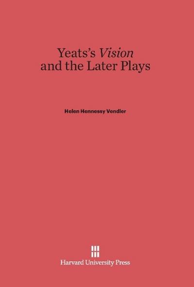 Yeats’s <i>Vision</i> and the Later Plays