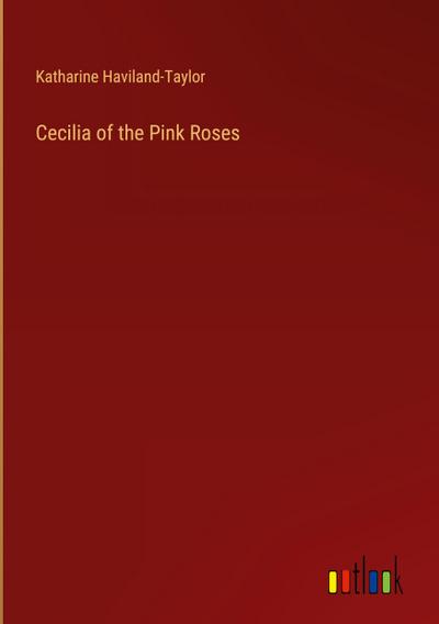 Cecilia of the Pink Roses