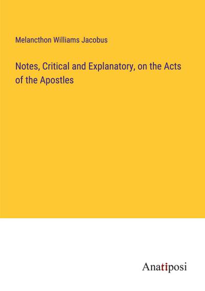 Notes, Critical and Explanatory, on the Acts of the Apostles