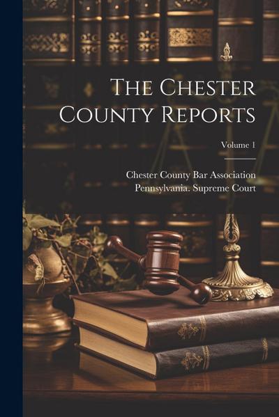 The Chester County Reports; Volume 1