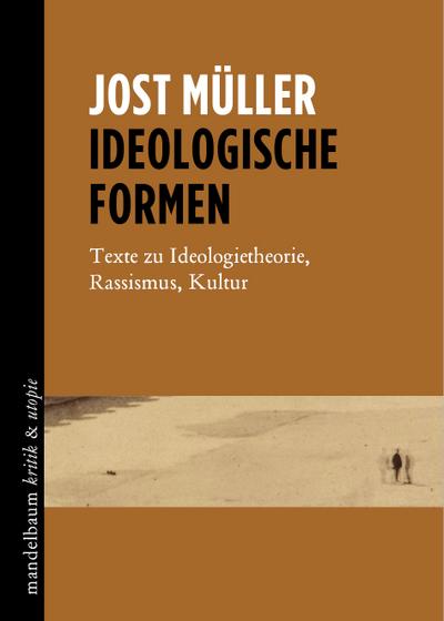 Ideologische Formen: Texte zu Ideologietheorie, Rassismus, Kultur