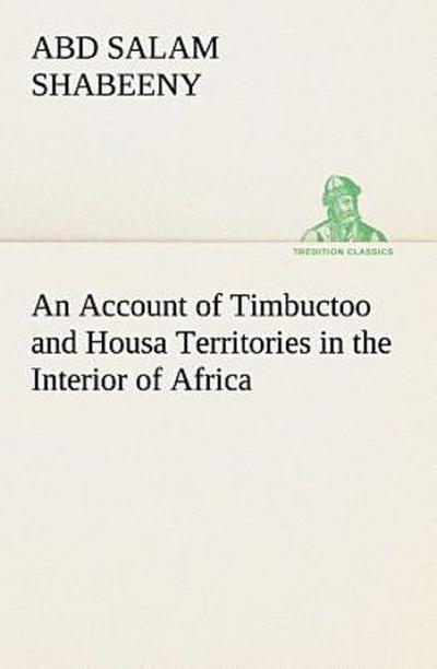 An Account of Timbuctoo and Housa Territories in the Interior of Africa
