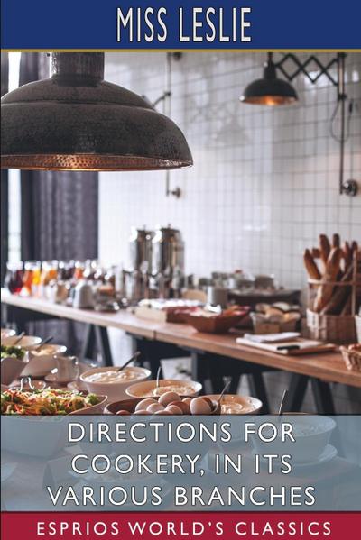 Directions for Cookery, in its Various Branches (Esprios Classics)