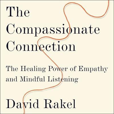 The Compassionate Connection Lib/E: The Healing Power of Empathy and Mindful Listening