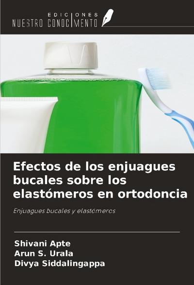 Efectos de los enjuagues bucales sobre los elastómeros en ortodoncia