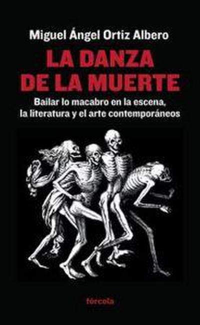 La danza de la muerte : bailar lo macabro en la escena, la literatura y el arte contemporáneos