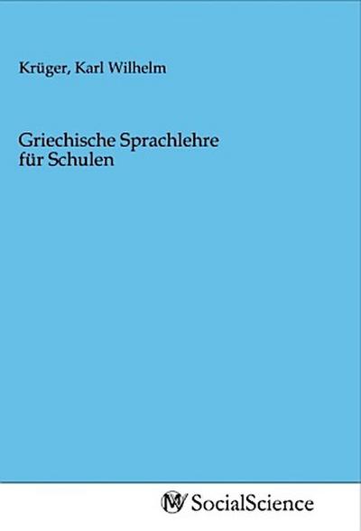 Griechische Sprachlehre für Schulen