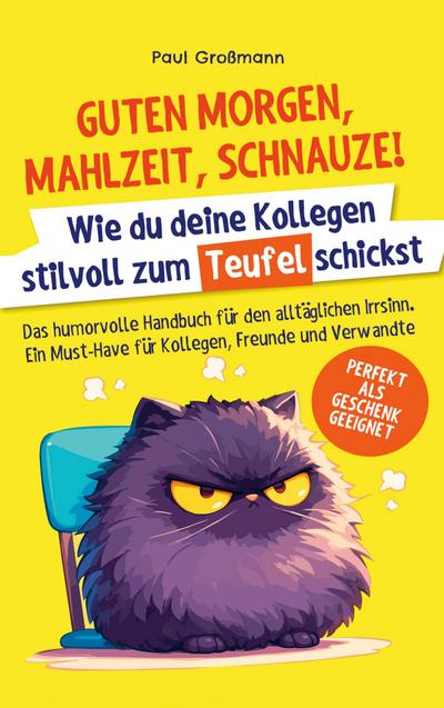 Guten Morgen, Mahlzeit ... Schnauze! - Wie du deine Kollegen stilvoll zum Teufel schickst