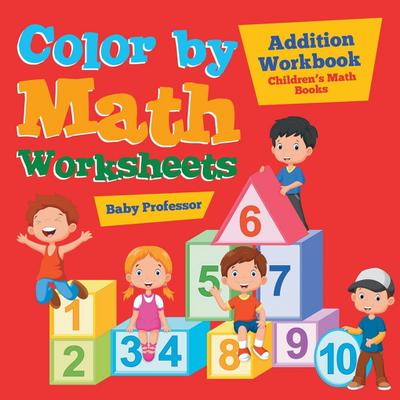 Color by Math Worksheets - Addition Workbook | Children’s Math Books