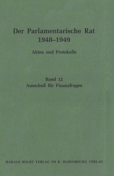 Der Parlamentarische Rat 1948-1949, Bd.12, Ausschuß für Finanzfragen