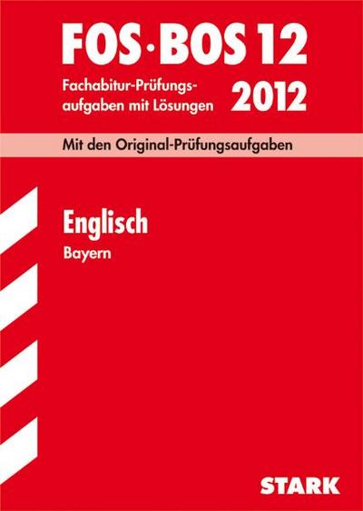 Abschluss-Prüfungsaufgaben Fachoberschule /Berufsoberschule Bayern: Abschluss-Prüfungsaufgaben FOS/BOS Bayern; Englisch FOS/BOS 12 / 2012; Mit den ... Fachabitur-Prüfungsaufgaben mit Lösungen.