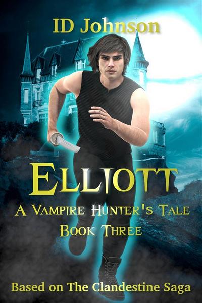 Elliott: A Vampire Hunter’s Tale Book 3