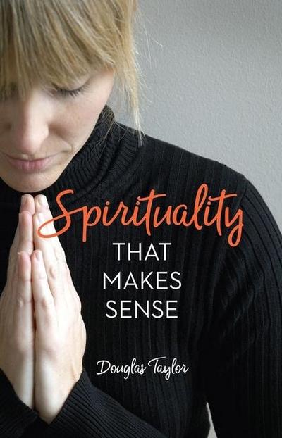 SPIRITUALITY THAT MAKES SENSE